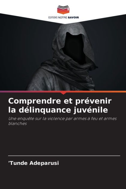 Comprendre Et Pr Venir La D Linquance Juv Nile By Tunde Adeparusi