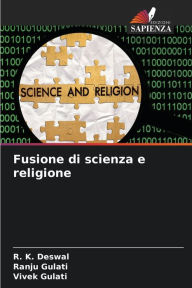 Title: Fusione di scienza e religione, Author: R. K. Deswal