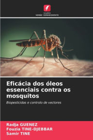 Title: EficÃ¯Â¿Â½cia dos Ã¯Â¿Â½leos essenciais contra os mosquitos, Author: Radja Guenez