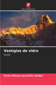 Title: VestÃ­gios de vidro, Author: RenÃ Alfonso Jaramillo ValdÃs