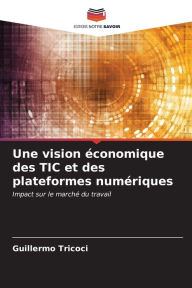 Title: Une vision Ã©conomique des TIC et des plateformes numÃ©riques, Author: Guillermo Tricoci