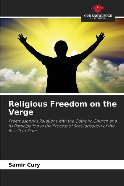 Religious Freedom On The Verge By Samir Cury Paperback Barnes And Noble® 