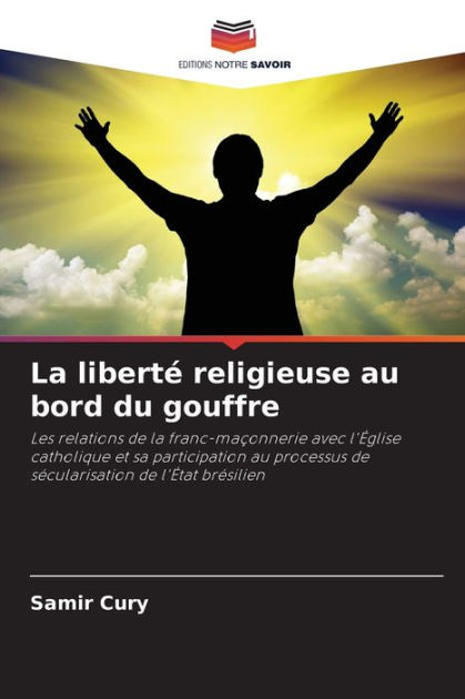 La Libertï¿½ Religieuse Au Bord Du Gouffre By Samir Cury Paperback Barnes And Noble® 
