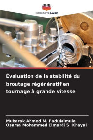 Title: ï¿½valuation de la stabilitï¿½ du broutage rï¿½gï¿½nï¿½ratif en tournage ï¿½ grande vitesse, Author: Mubarak Ahmed M Fadulalmula