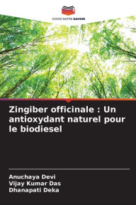 Title: Zingiber officinale: Un antioxydant naturel pour le biodiesel, Author: Anuchaya Devi