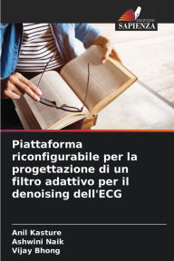 Title: Piattaforma riconfigurabile per la progettazione di un filtro adattivo per il denoising dell'ECG, Author: Anil Kasture