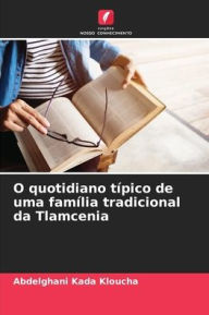Title: O quotidiano tï¿½pico de uma famï¿½lia tradicional da Tlamcenia, Author: Abdelghani Kada Kloucha