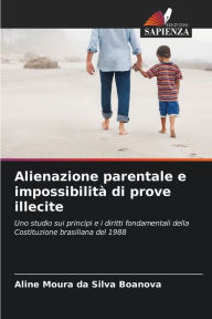 Title: Alienazione parentale e impossibilitï¿½ di prove illecite, Author: Aline Moura Da Silva Boanova