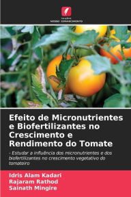 Title: Efeito de Micronutrientes e Biofertilizantes no Crescimento e Rendimento do Tomate, Author: Idris Alam Kadari