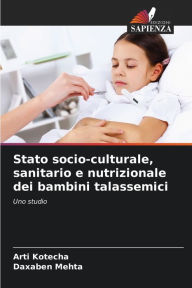 Title: Stato socio-culturale, sanitario e nutrizionale dei bambini talassemici, Author: Arti Kotecha