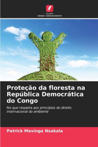 Title: Proteï¿½ï¿½o da floresta na Repï¿½blica Democrï¿½tica do Congo, Author: Patrick Mavinga Nsakala