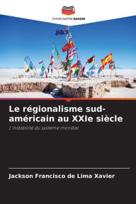 Title: Le rï¿½gionalisme sud-amï¿½ricain au XXIe siï¿½cle, Author: Jackson Francisco de Lima Xavier