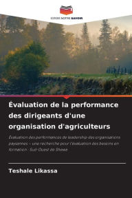 Title: ï¿½valuation de la performance des dirigeants d'une organisation d'agriculteurs, Author: Teshale Likassa