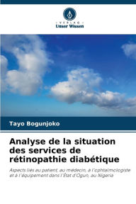 Title: Analyse de la situation des services de rï¿½tinopathie diabï¿½tique, Author: Tayo Bogunjoko