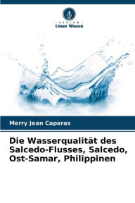 Title: Die Wasserqualitï¿½t des Salcedo-Flusses, Salcedo, Ost-Samar, Philippinen, Author: Merry Jean Caparas