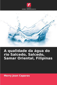 Title: A qualidade da ï¿½gua do rio Salcedo, Salcedo, Samar Oriental, Filipinas, Author: Merry Jean Caparas