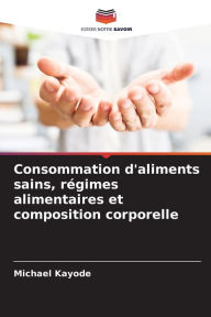 Title: Consommation d'aliments sains, rï¿½gimes alimentaires et composition corporelle, Author: Michael Kayode