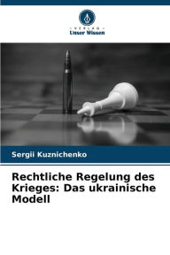 Title: Rechtliche Regelung des Krieges: Das ukrainische Modell, Author: Sergii Kuznichenko