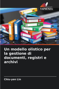 Title: Un modello olistico per la gestione di documenti, registri e archivi, Author: Chiu-Yen Lin