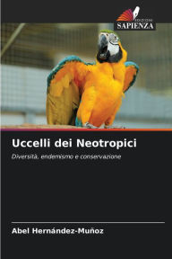 Title: Uccelli dei Neotropici, Author: Abel Hernïndez-Muïoz