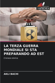 Title: La Terza Guerra Mondiale Si Sta Preparando AD Est, Author: Akli Bachi