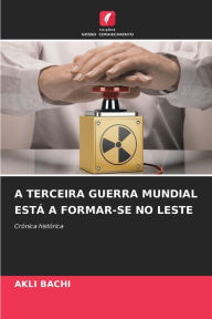 Title: A Terceira Guerra Mundial Estï¿½ a Formar-Se No Leste, Author: Akli Bachi