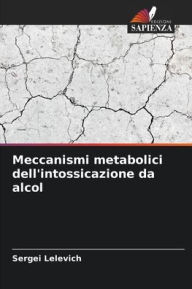 Title: Meccanismi metabolici dell'intossicazione da alcol, Author: Sergei Lelevich