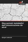 Meccanismi metabolici dell'intossicazione da alcol