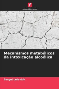Title: Mecanismos metabï¿½licos da intoxicaï¿½ï¿½o alcoï¿½lica, Author: Sergei Lelevich