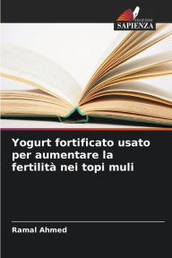 Title: Yogurt fortificato usato per aumentare la fertilitï¿½ nei topi muli, Author: Ramal Ahmed