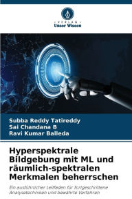 Title: Hyperspektrale Bildgebung mit ML und rï¿½umlich-spektralen Merkmalen beherrschen, Author: Subba Reddy Tatireddy