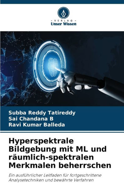 Hyperspektrale Bildgebung mit ML und rï¿½umlich-spektralen Merkmalen beherrschen