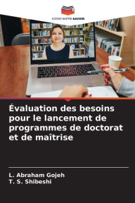 Title: ï¿½valuation des besoins pour le lancement de programmes de doctorat et de maï¿½trise, Author: L Abraham Gojeh