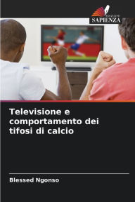 Title: Televisione e comportamento dei tifosi di calcio, Author: Blessed Ngonso