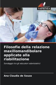 Title: Filosofie della relazione maxillomandibolare applicate alla riabilitazione, Author: Ana Clïudia de Souza