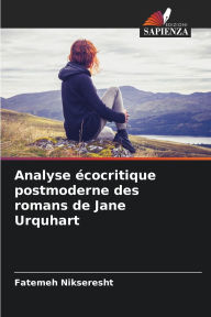Title: Analyse Ã¯Â¿Â½cocritique postmoderne des romans de Jane Urquhart, Author: Fatemeh Nikseresht