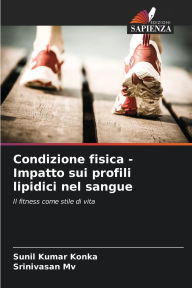 Title: Condizione fisica - Impatto sui profili lipidici nel sangue, Author: Sunil Kumar Konka