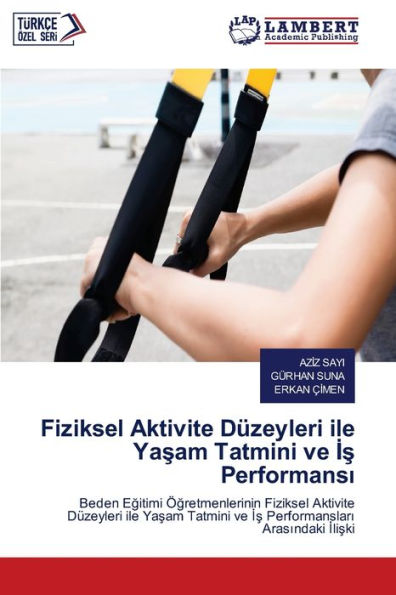 Fiziksel Aktivite Dï¿½zeyleri ile Yaşam Tatmini ve İş Performansı