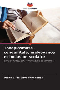 Title: Toxoplasmose congï¿½nitale, malvoyance et inclusion scolaire, Author: Dione E Da Silva Fernandes