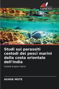 Title: Studi sui parassiti cestodi dei pesci marini della costa orientale dell'India, Author: Ashok Mote