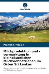 Title: Milchproduktion und -vermarktung in kleinbï¿½uerlichen Milchviehbetrieben im Osten Sri Lankas, Author: Ponniah Sivarajah
