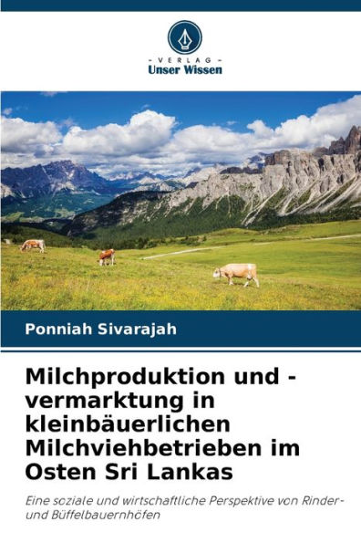 Milchproduktion und -vermarktung in kleinbï¿½uerlichen Milchviehbetrieben im Osten Sri Lankas