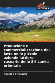 Title: Produzione e commercializzazione del latte nelle piccole aziende lattiero-casearie dello Sri Lanka orientale, Author: Ponniah Sivarajah