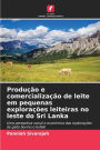 Produï¿½ï¿½o e comercializaï¿½ï¿½o de leite em pequenas exploraï¿½ï¿½es leiteiras no leste do Sri Lanka