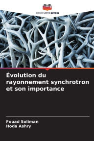 Title: ï¿½volution du rayonnement synchrotron et son importance, Author: Fouad Soliman