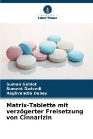 Title: Matrix-Tablette mit verzï¿½gerter Freisetzung von Cinnarizin, Author: Suman Gehlot