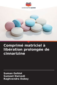 Title: Comprimï¿½ matriciel ï¿½ libï¿½ration prolongï¿½e de cinnarizine, Author: Suman Gehlot