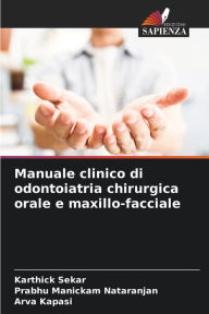 Title: Manuale clinico di odontoiatria chirurgica orale e maxillo-facciale, Author: Karthick Sekar