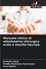 Manuale clinico di odontoiatria chirurgica orale e maxillo-facciale
