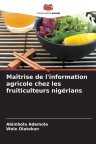 Title: Maï¿½trise de l'information agricole chez les fruiticulteurs nigï¿½rians, Author: Abimbola Ademola